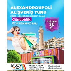YUNANİSTAN ALEXANDROUPOLİ  ALIŞVERİŞ TURU 15 TEMMUZ 2025