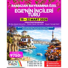 RAMAZAN BAYRAMI ÖZEL EGE'NİN İNCİLERİ TURU 19-22 MART 2026 RAMAZAN BAYRAMI ÖZEL EGE'NİN İNCİLERİ TURU 19-22 MART 2026