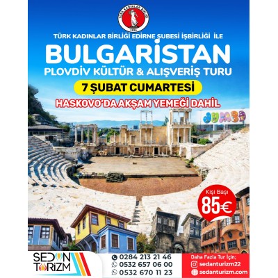 BULGARİSTAN PLOVDİV KÜLTÜR&ALIŞVERİŞ TURU HASKOVA'DA YEMEKLİ 07 ŞUBAT 2026